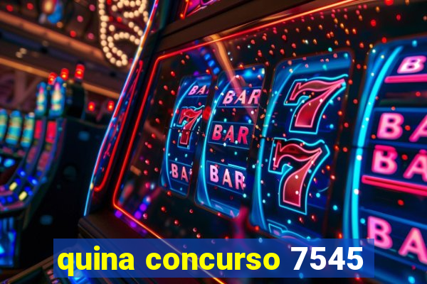 quina concurso 7545