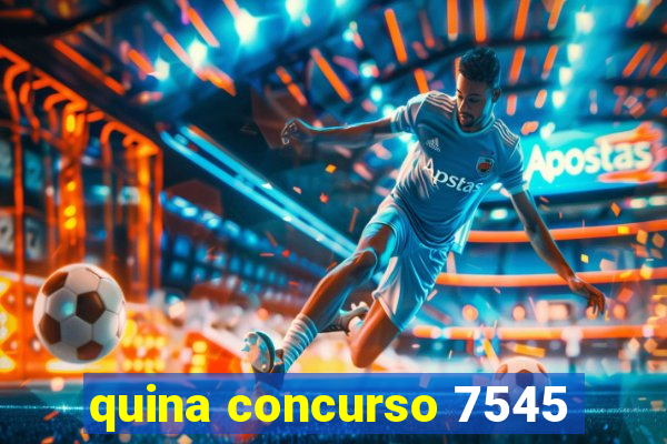 quina concurso 7545