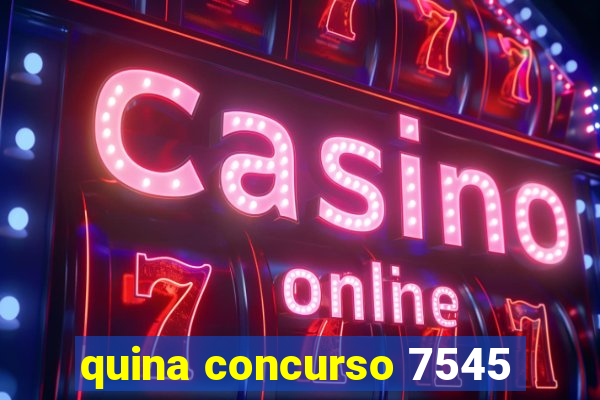 quina concurso 7545