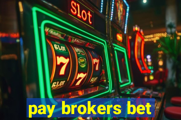 pay brokers bet