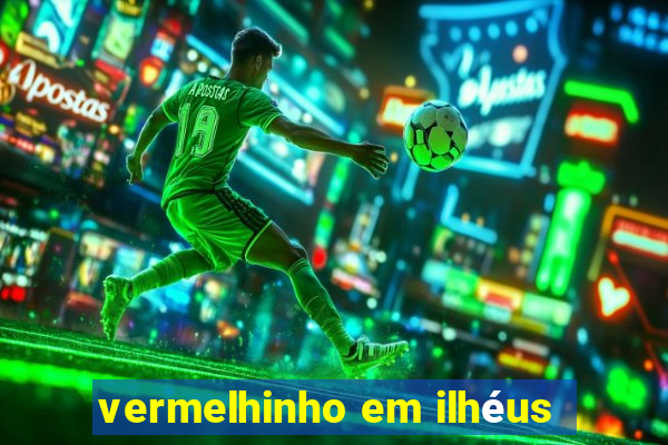 vermelhinho em ilhéus