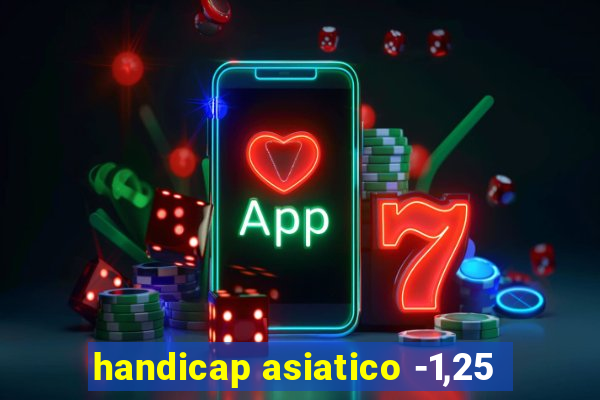 handicap asiatico -1,25