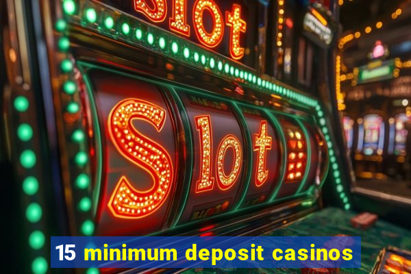 15 minimum deposit casinos