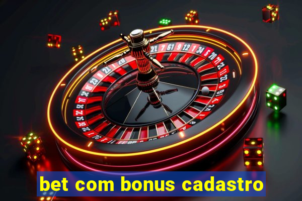 bet com bonus cadastro