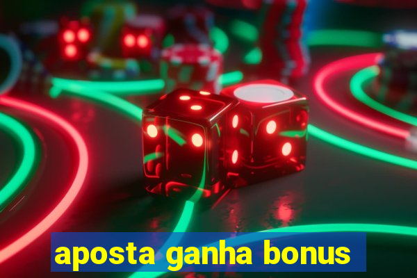 aposta ganha bonus