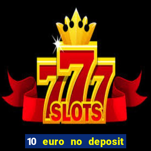 10 euro no deposit bonus für casino