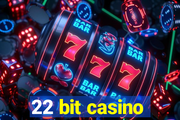 22 bit casino