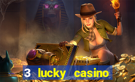 3 lucky casino real cash