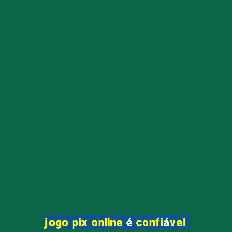 jogo pix online é confiável