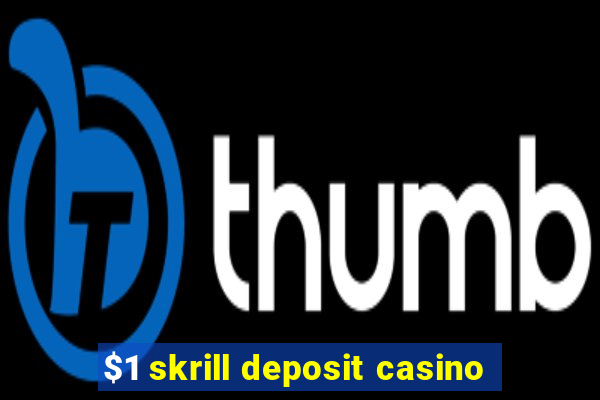 $1 skrill deposit casino