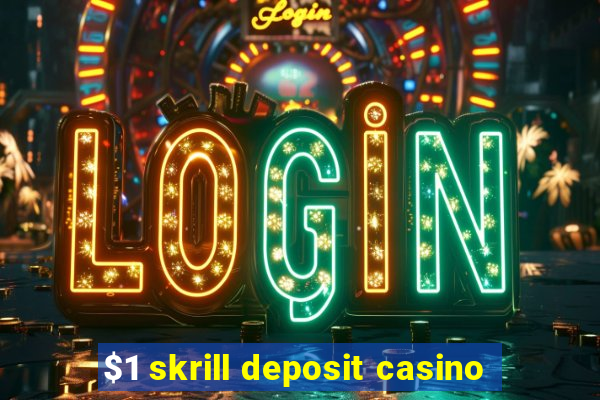 $1 skrill deposit casino