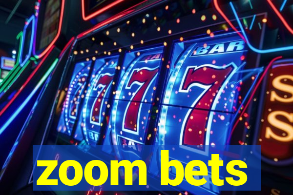 zoom bets