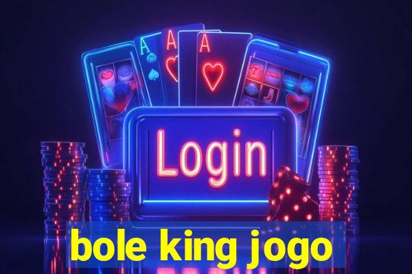 bole king jogo