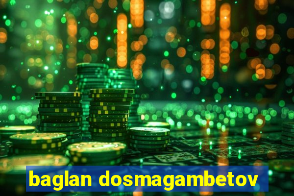 baglan dosmagambetov