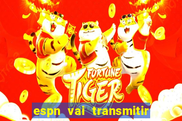 espn vai transmitir o jogo do corinthians hoje