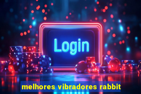 melhores vibradores rabbit