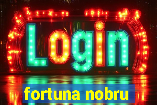 fortuna nobru