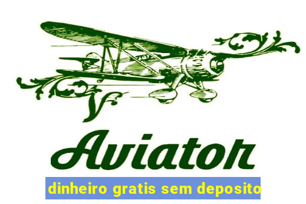 dinheiro gratis sem deposito