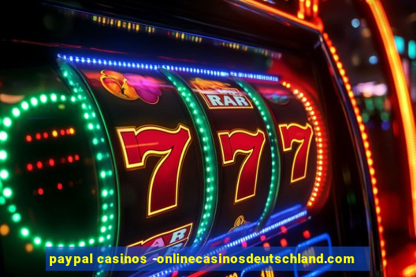 paypal casinos -onlinecasinosdeutschland.com