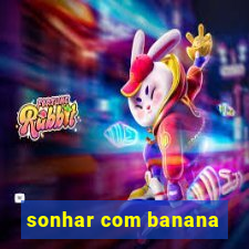 sonhar com banana