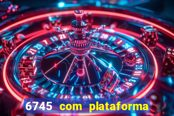 6745 com plataforma de jogos