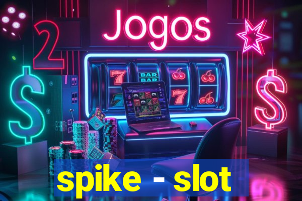 spike - slot