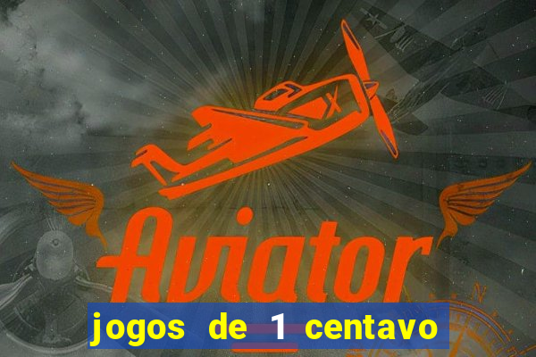 jogos de 1 centavo no pixbet