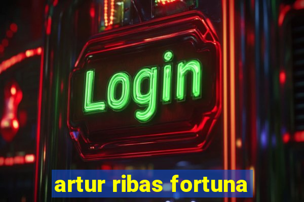 artur ribas fortuna