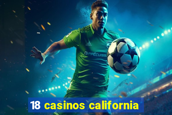 18 casinos california