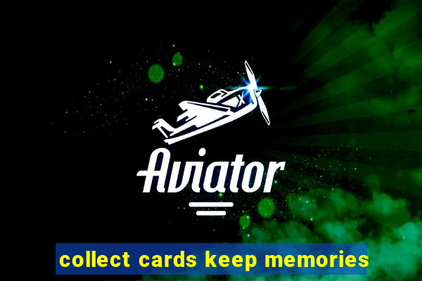 collect cards keep memories