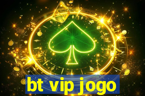 bt vip jogo