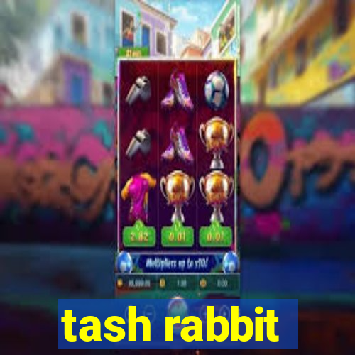 tash rabbit