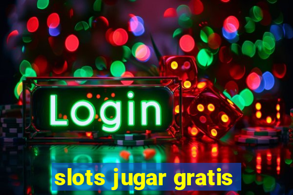 slots jugar gratis