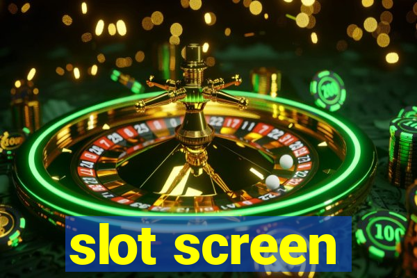 slot screen