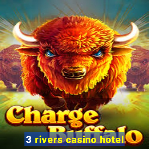 3 rivers casino hotel