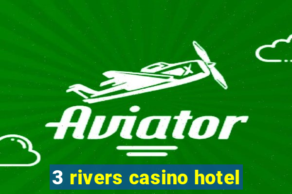 3 rivers casino hotel