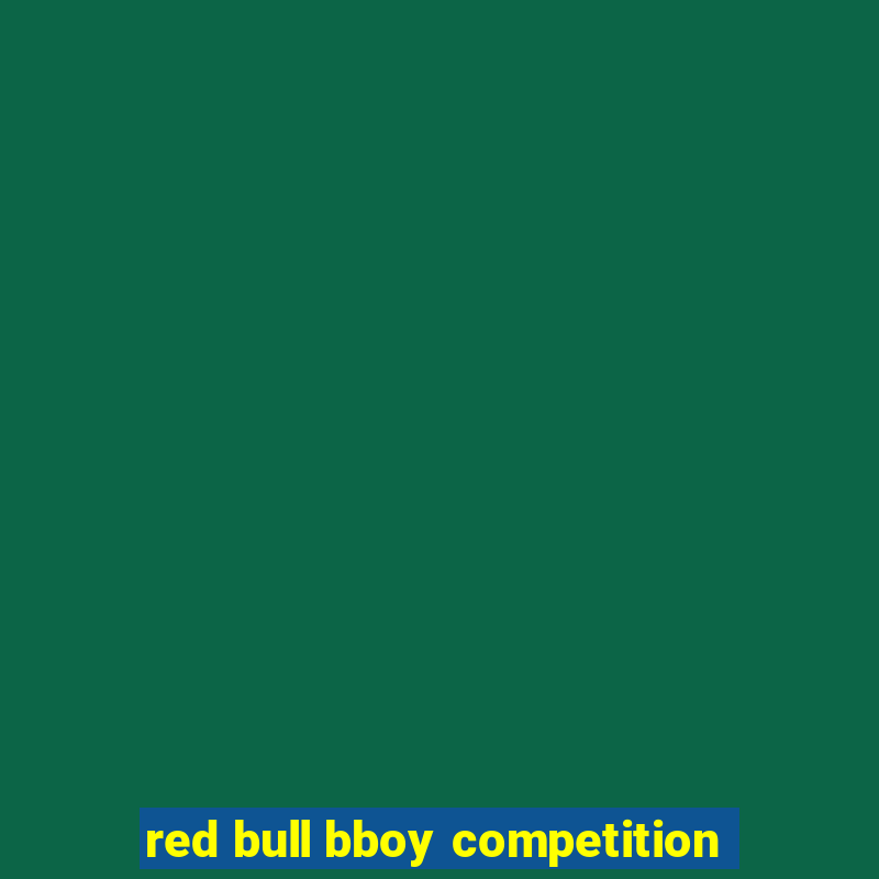 red bull bboy competition