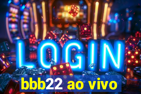 bbb22 ao vivo