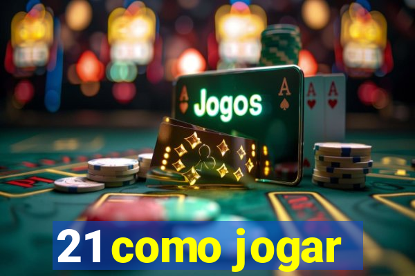 21 como jogar