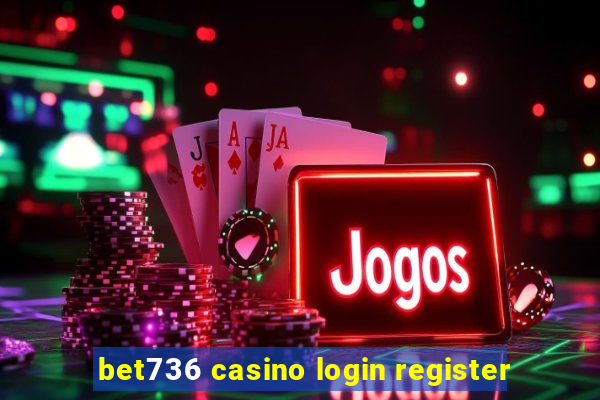 bet736 casino login register