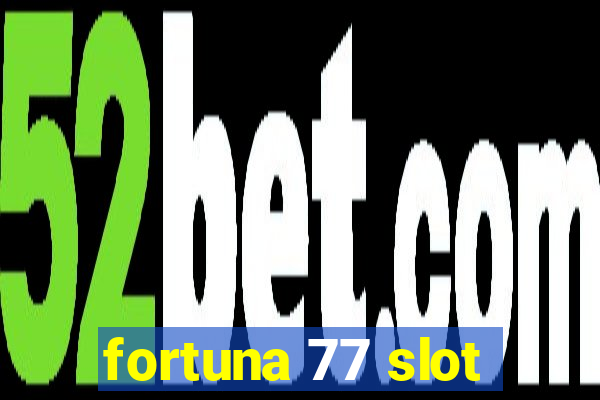 fortuna 77 slot