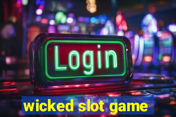 wicked slot game