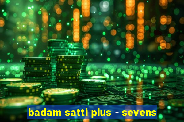 badam satti plus - sevens