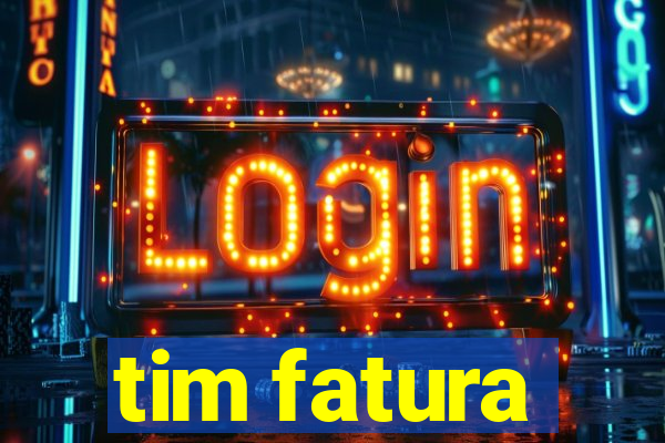 tim fatura