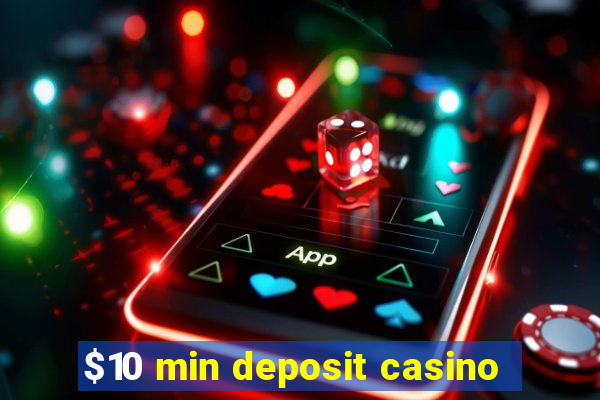 $10 min deposit casino