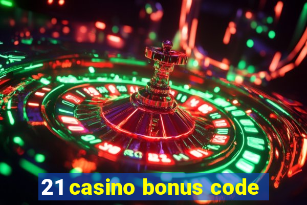 21 casino bonus code