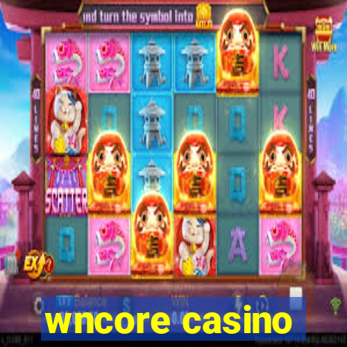 wncore casino