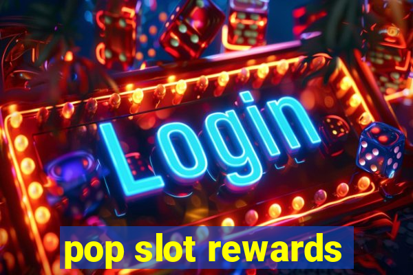 pop slot rewards