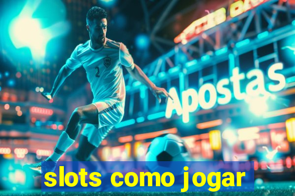 slots como jogar