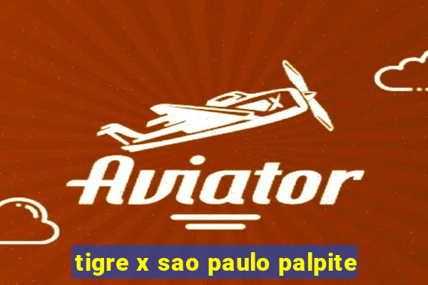 tigre x sao paulo palpite